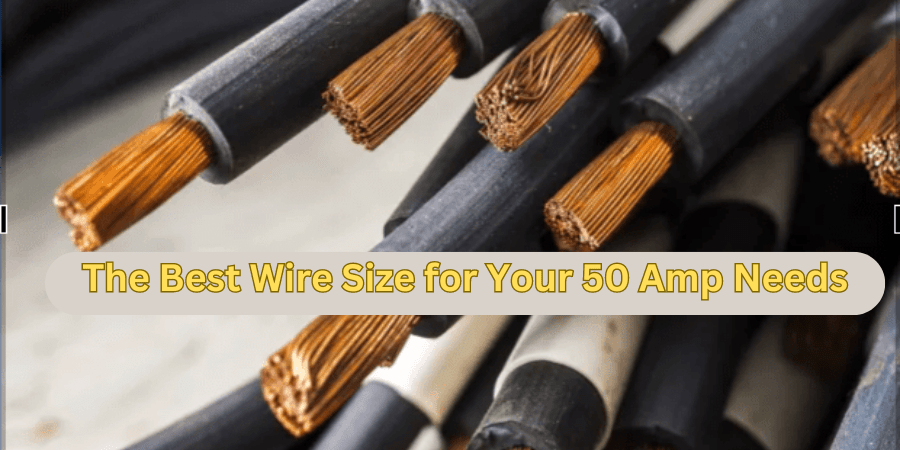  The Best Wire Size for Your 50 Amp Needs