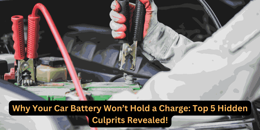 Why Your Car Battery Won’t Hold a Charge: Top 5 Hidden Culprits Revealed!