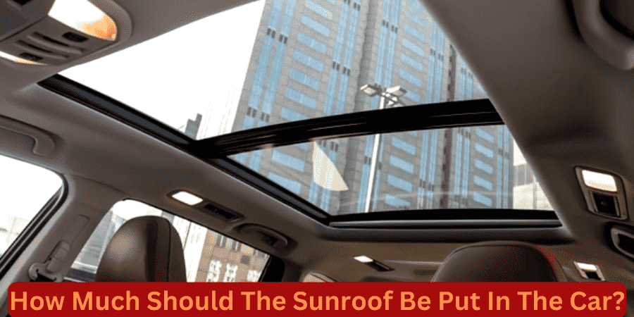 How Much Should The Sunroof Be Put In The Car?