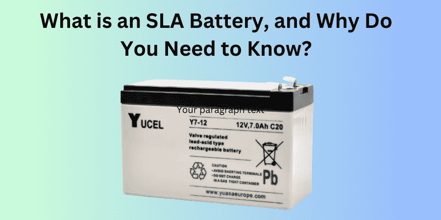 What is an SLA Battery, and Why Do You Need to Know?