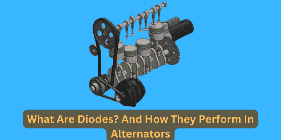 What Are Diodes? And How They Perform In Alternators