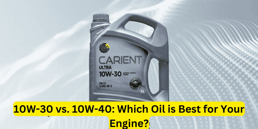 10W-30 vs. 10W-40: Which Oil is Best for Your Engine?