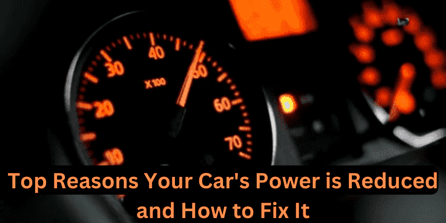 Top Reasons Your Car's Power is Reduced and How to Fix It