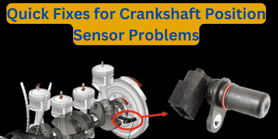 Quick Fixes for Crankshaft Position Sensor Problems