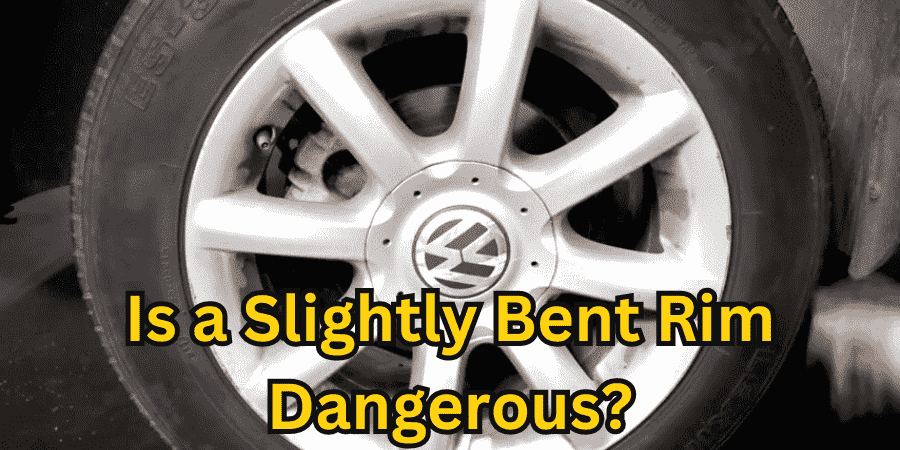 Is a Slightly Bent Rim Dangerous?