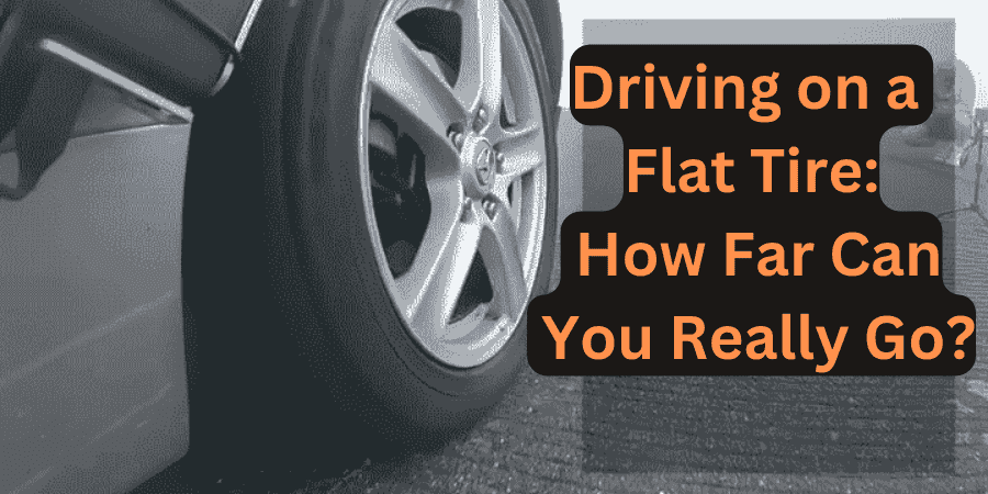 Driving on a Flat Tire: How Far Can You Really Go?