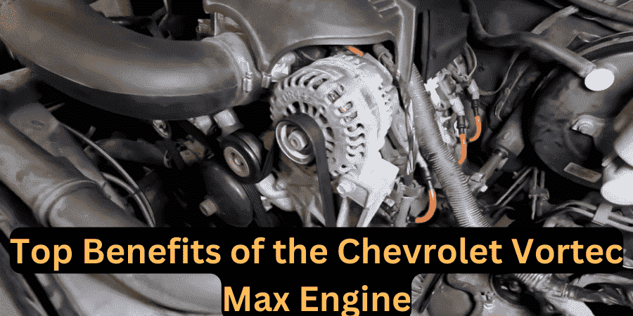 Top Benefits of the Chevrolet Vortec Max Engine