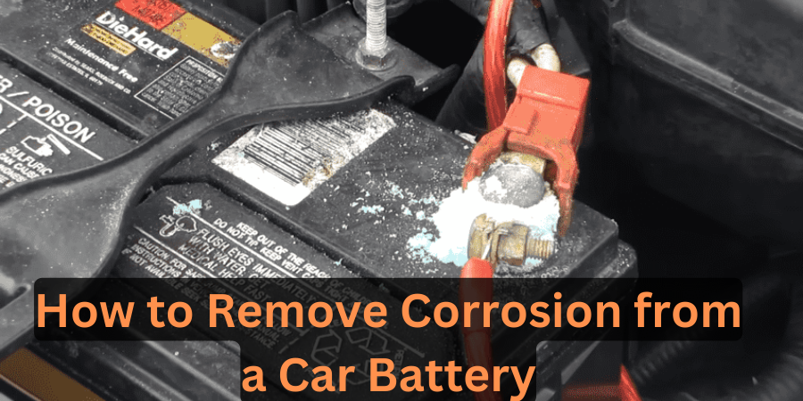 How to Remove Corrosion from a Car Battery