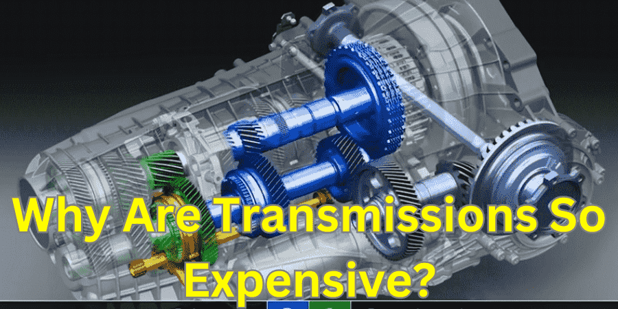 Why Are Transmissions So Expensive?