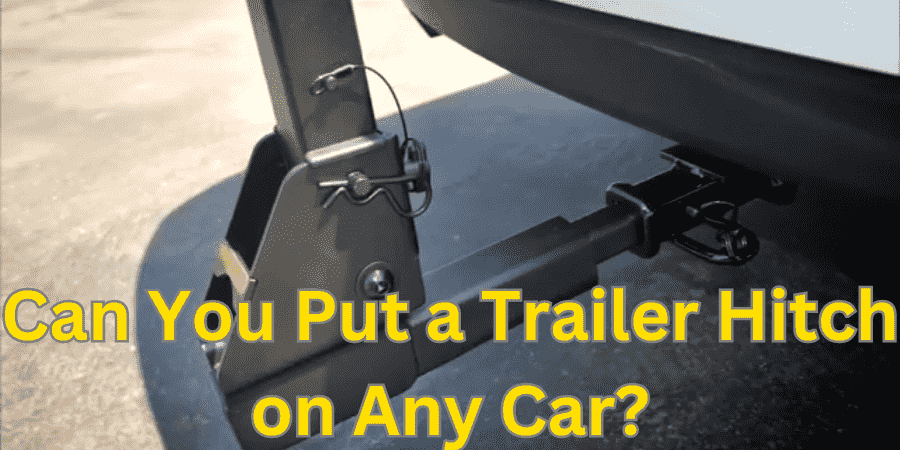 Can You Put a Trailer Hitch on Any Car?