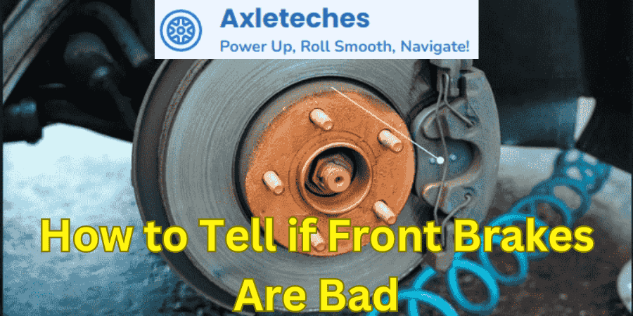 How to Tell if Front Brakes Are Bad