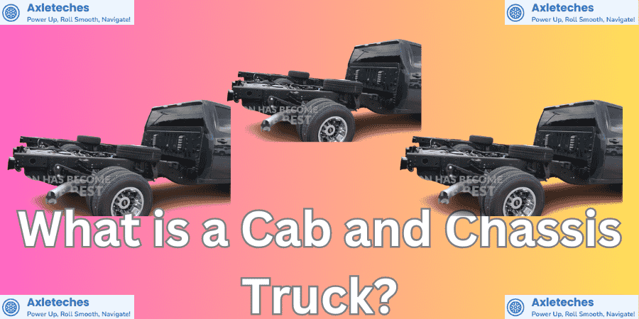 What is a Cab and Chassis Truck?