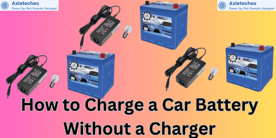 How to Charge a Car Battery Without a Charger